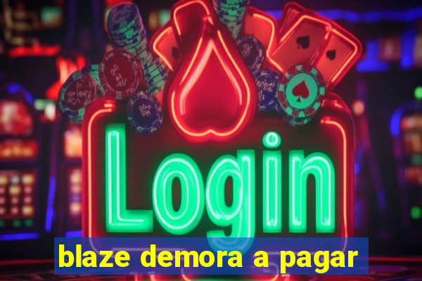 blaze demora a pagar